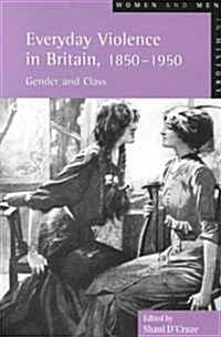 Everyday Violence in Britain, 1850-1950 : Gender and Class (Paperback)