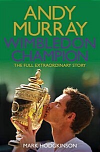 Andy Murray Wimbledon Champion : The Full and Extraordinary Story (Paperback)