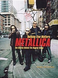 Nothing Else Matters : Stories Behind the Biggest Songs Metallica (Paperback)