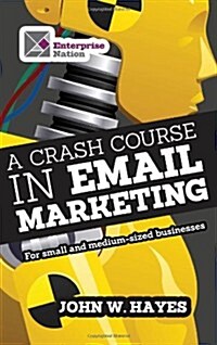 A Crash Course in Email Marketing for Small and Medium-sized Businesses (Paperback)