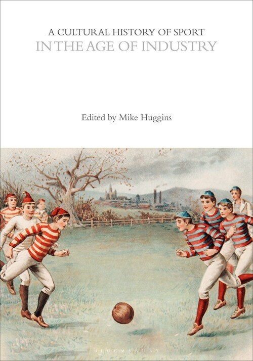 A Cultural History of Sport in the Age of Industry (Hardcover)
