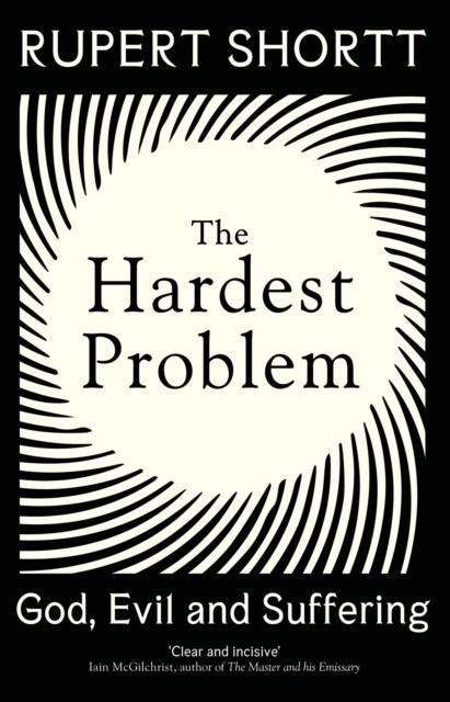 The Hardest Problem : God, Evil and Suffering (Hardcover)