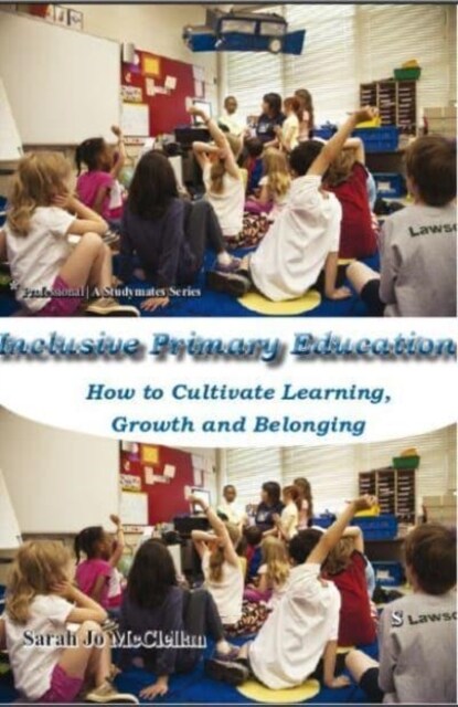 Inclusive Primary Education : How to Cultivate, Learning, Growth and Belonging (Paperback)