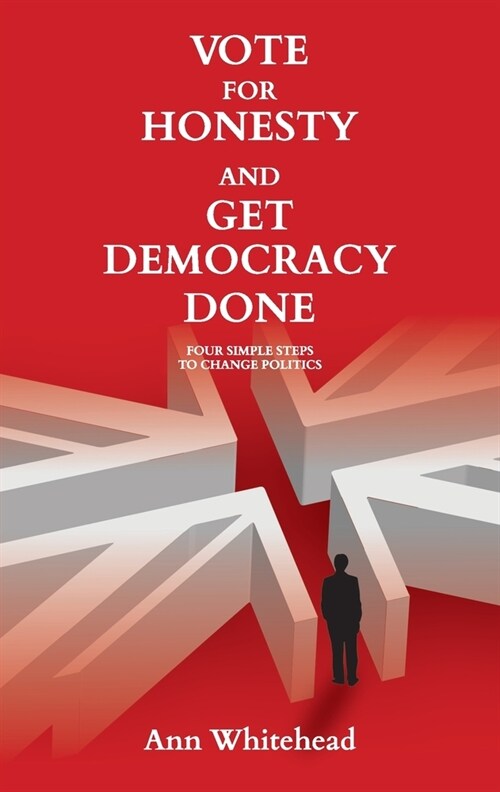 Vote for Honesty and Get Democracy Done : Four Simple Steps to Change Politics (Paperback)