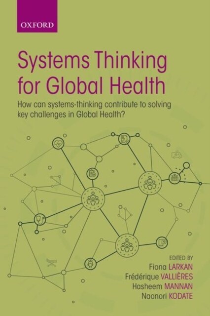 Systems Thinking for Global Health : How can systems-thinking contribute to solving key challenges in Global Health? (Paperback, 1)