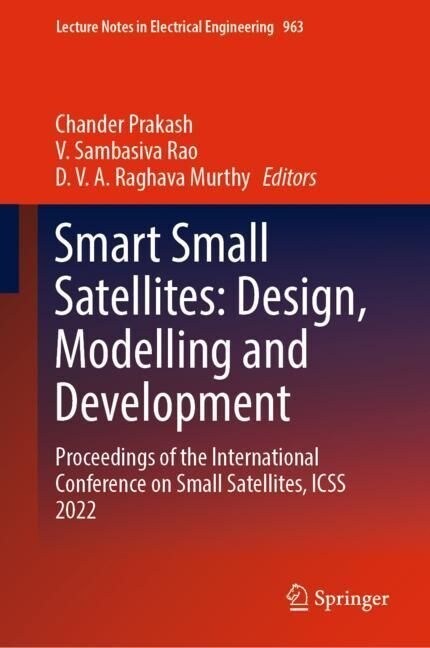 Smart Small Satellites: Design, Modelling and Development: Proceedings of the International Conference on Small Satellites, Icss 2022 (Hardcover, 2023)