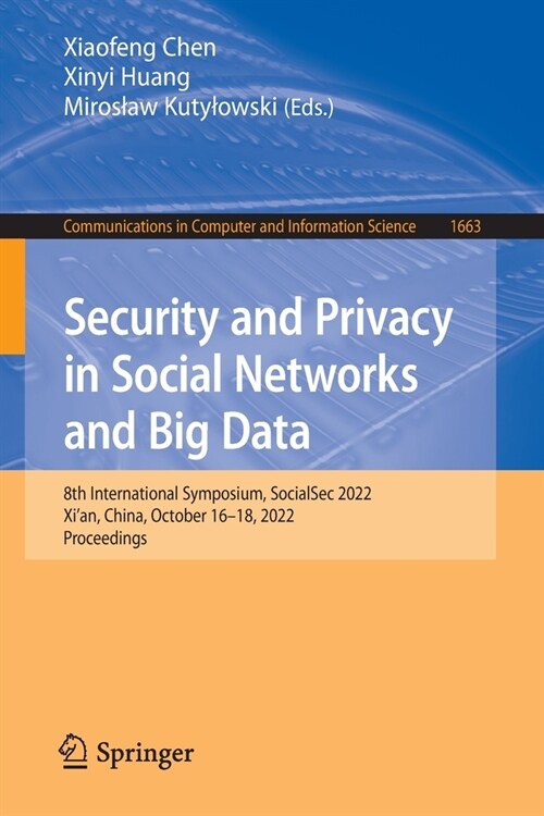 Security and Privacy in Social Networks and Big Data: 8th International Symposium, Socialsec 2022, Xian, China, October 16-18, 2022, Proceedings (Paperback, 2022)