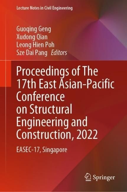 Proceedings of the 17th East Asian-Pacific Conference on Structural Engineering and Construction, 2022: Easec-17, Singapore (Hardcover, 2023)