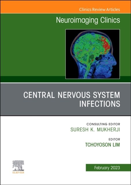 Central Nervous System Infections, an Issue of Neuroimaging Clinics of North America: Volume 33-1 (Hardcover)
