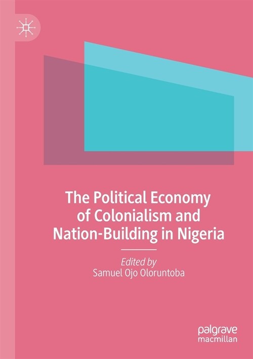 The Political Economy of Colonialism and Nation-Building in Nigeria (Paperback)