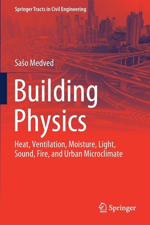 Building Physics: Heat, Ventilation, Moisture, Light, Sound, Fire, and Urban Microclimate (Paperback, 2022)