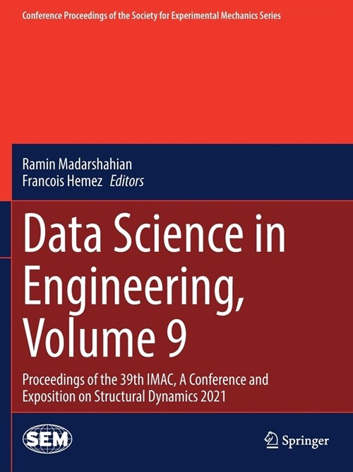 Data Science in Engineering, Volume 9: Proceedings of the 39th Imac, a Conference and Exposition on Structural Dynamics 2021 (Paperback, 2022)