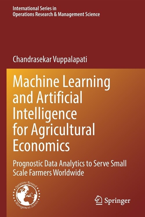 Machine Learning and Artificial Intelligence for Agricultural Economics: Prognostic Data Analytics to Serve Small Scale Farmers Worldwide (Paperback, 2021)