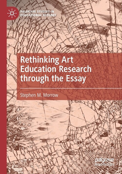 Rethinking Art Education Research through the Essay (Paperback)