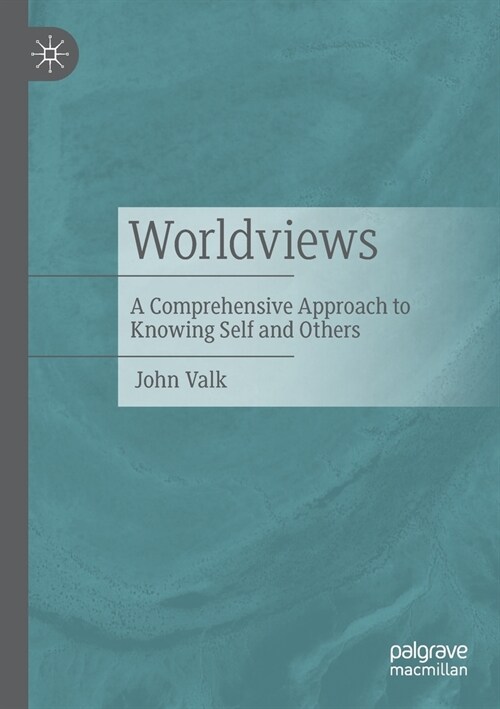 Worldviews: A Comprehensive Approach to Knowing Self and Others (Paperback, 2021)