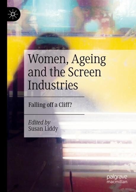 Women, Ageing and the Screen Industries: Falling Off a Cliff? (Hardcover, 2023)