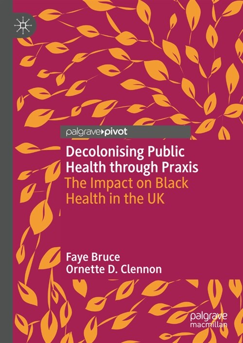 Decolonising Public Health Through Praxis: The Impact on Black Health in the UK (Hardcover, 2022)