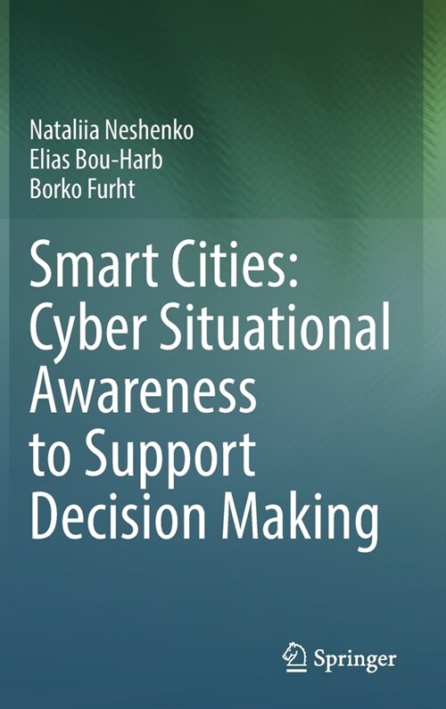 Smart Cities: Cyber Situational Awareness to Support Decision Making (Hardcover)
