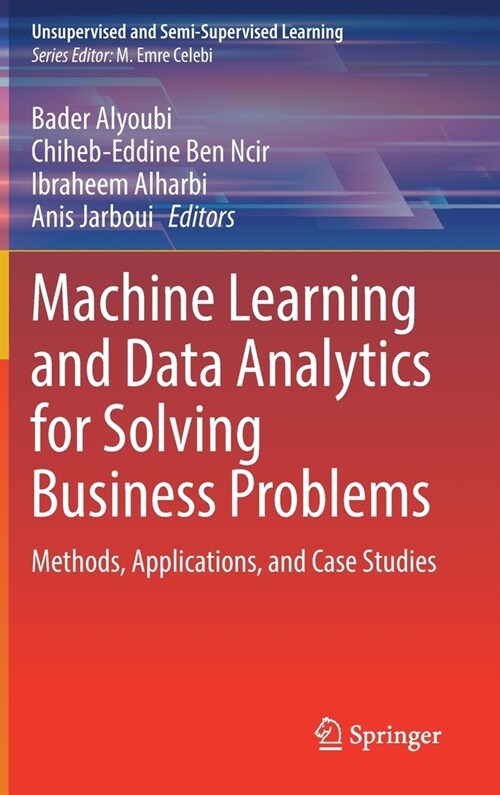 Machine Learning and Data Analytics for Solving Business Problems: Methods, Applications, and Case Studies (Hardcover, 2022)
