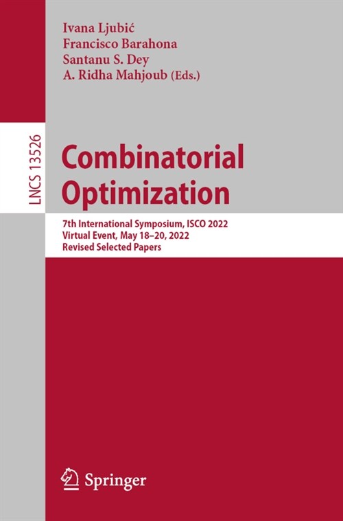 Combinatorial Optimization: 7th International Symposium, Isco 2022, Virtual Event, May 18-20, 2022, Revised Selected Papers (Paperback, 2022)