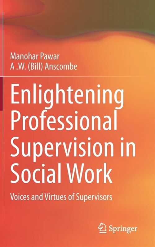 Enlightening Professional Supervision in Social Work: Voices and Virtues of Supervisors (Hardcover, 2022)