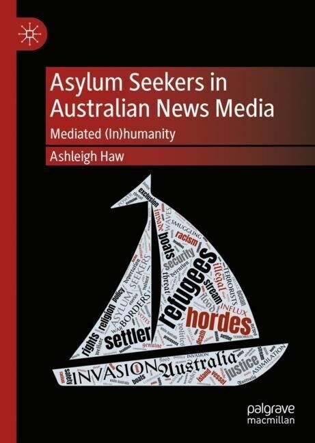 Asylum Seekers in Australian News Media: Mediated (In)Humanity (Hardcover, 2022)