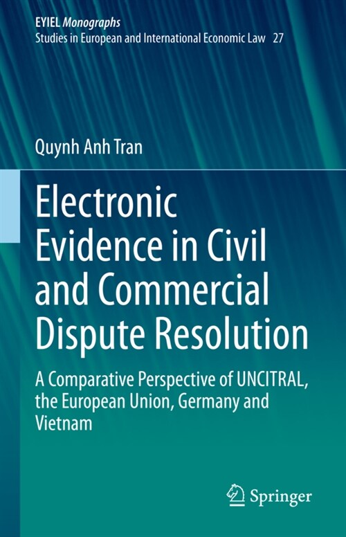 Electronic Evidence in Civil and Commercial Dispute Resolution: A Comparative Perspective of Uncitral, the European Union, Germany and Vietnam (Hardcover, 2022)