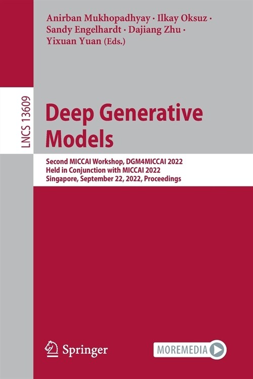 Deep Generative Models: Second MICCAI Workshop, DGM4MICCAI 2022, Held in Conjunction with MICCAI 2022, Singapore, September 22, 2022, Proceedi (Paperback)