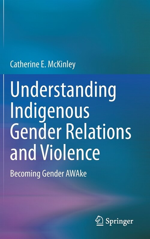 Understanding Indigenous Gender Relations and Violence: Becoming Gender Awake (Hardcover, 2023)