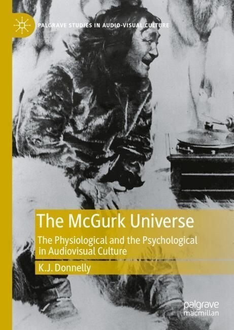 The McGurk Universe: The Physiological and the Psychological in Audiovisual Culture (Hardcover, 2022)