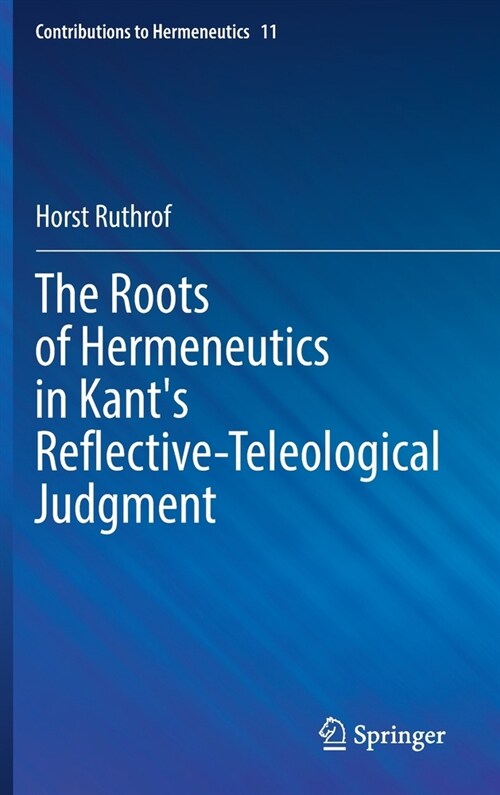 The Roots of Hermeneutics in Kants Reflective-Teleological Judgment (Hardcover)