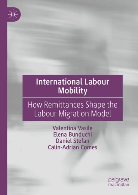 International Labour Mobility: How Remittances Shape the Labour Migration Model (Hardcover, 2023)