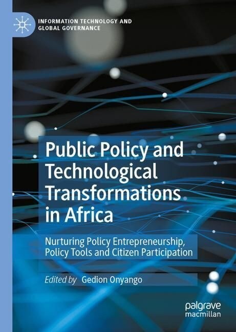 Public Policy and Technological Transformations in Africa: Nurturing Policy Entrepreneurship, Policy Tools and Citizen Participation (Hardcover, 2023)