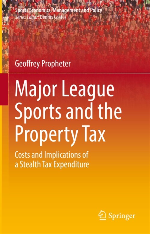 Major League Sports and the Property Tax: Costs and Implications of a Stealth Tax Expenditure (Hardcover, 2022)