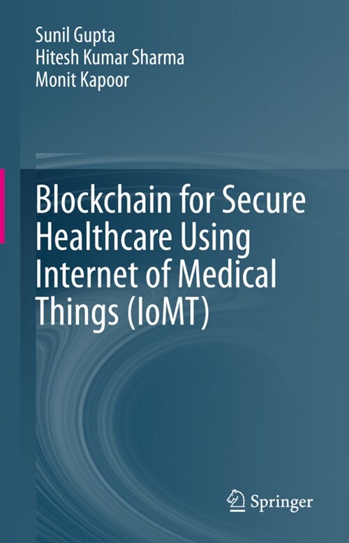 Blockchain for Secure Healthcare using Internet of Medical Things (IoMT) (Hardcover)