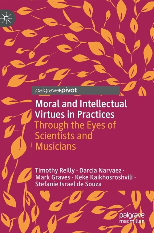 Moral and Intellectual Virtues in Practices: Through the Eyes of Scientists and Musicians (Hardcover, 2022)