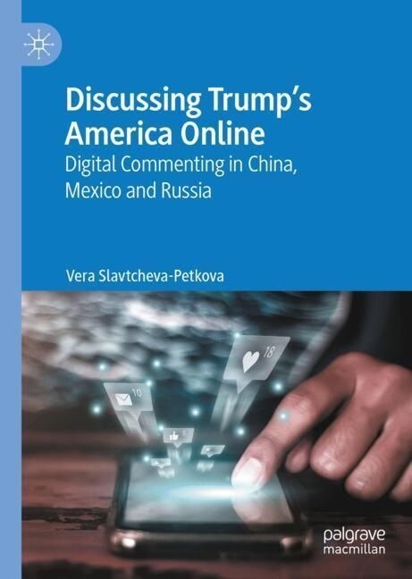 Discussing Trumps America Online: Digital Commenting in China, Mexico and Russia (Hardcover, 2023)