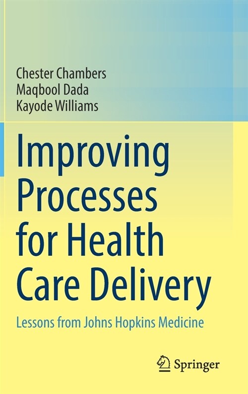 Improving Processes for Health Care Delivery: Lessons from Johns Hopkins Medicine (Hardcover, 2022)