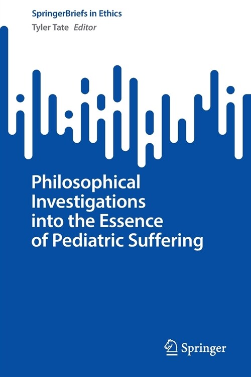 Philosophical Investigations into the Essence of Pediatric Suffering (Paperback)