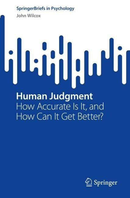 Human Judgment: How Accurate Is It, and How Can It Get Better? (Paperback, 2022)