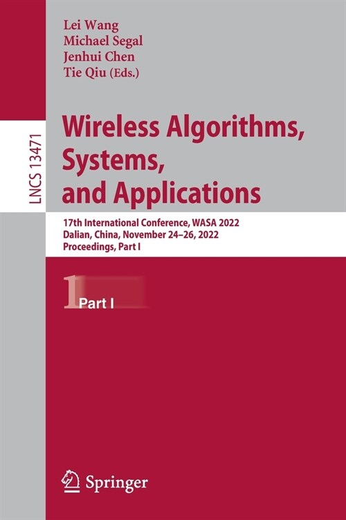 Wireless Algorithms, Systems, and Applications: 17th International Conference, Wasa 2022, Dalian, China, November 24-26, 2022, Proceedings, Part I (Paperback, 2022)