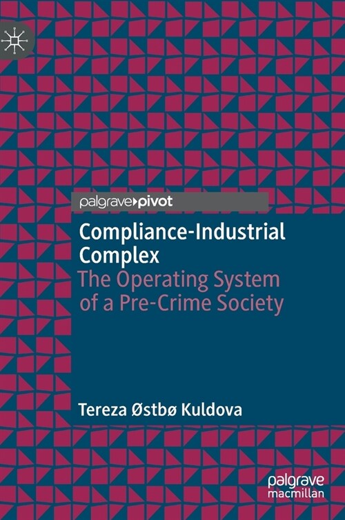 Compliance-Industrial Complex: The Operating System of a Pre-Crime Society (Hardcover, 2022)
