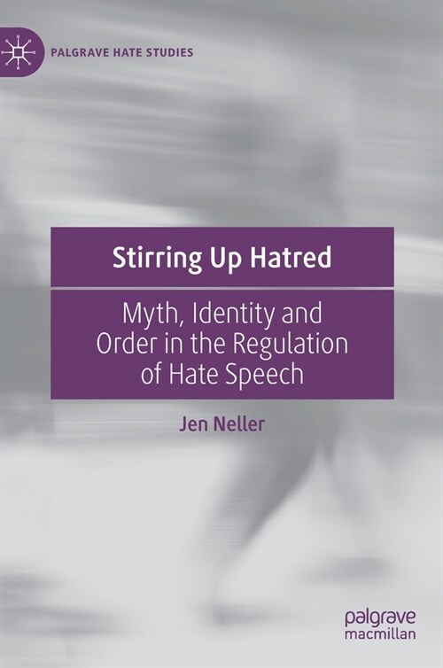 Stirring Up Hatred: Myth, Identity and Order in the Regulation of Hate Speech (Hardcover, 2023)