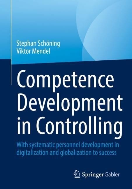 Competence Development in Controlling and Management Accounting: With Systematic Personnel Development to Success (Paperback, 2023)