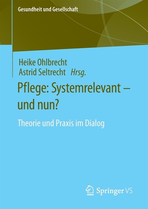 Pflege: Systemrelevant - Und Nun?: Theorie Und Praxis Im Dialog (Paperback, 1. Aufl. 2023)
