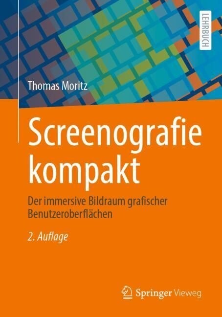 Screenografie Kompakt: Der Immersive Bildraum Grafischer Benutzeroberfl?hen (Paperback, 2, 2. Aufl. 2022)