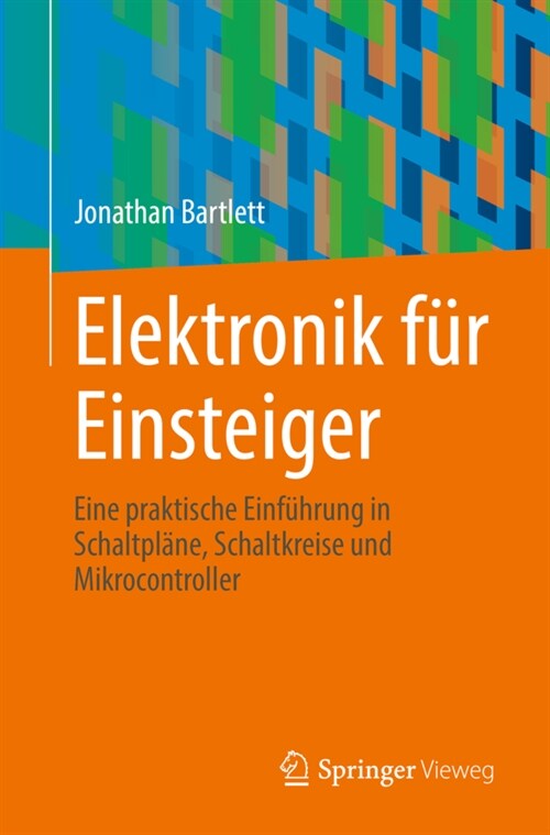 Elektronik F? Einsteiger: Eine Praktische Einf?rung in Schaltpl?e, Schaltkreise Und Mikrocontroller (Paperback, 1. Aufl. 2023)