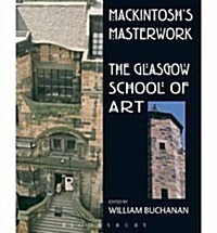 Mackintoshs Masterwork : The Glasgow School of Art (Paperback)