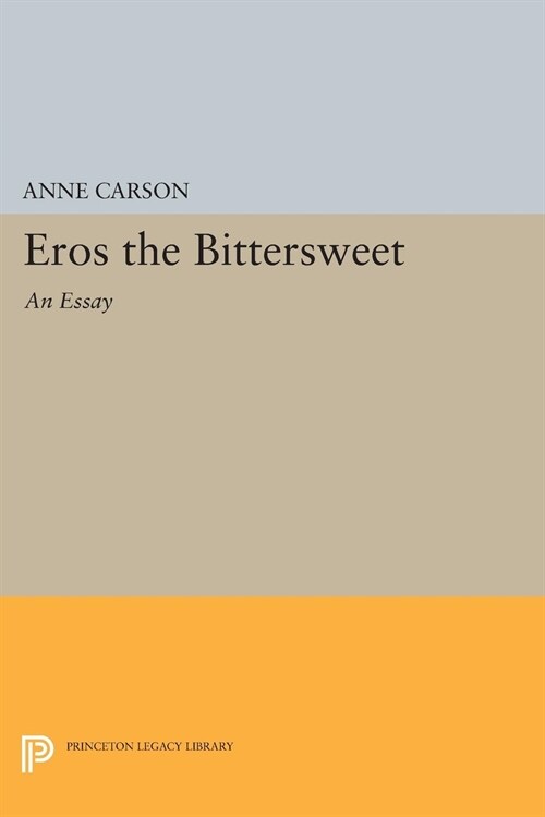 Eros the Bittersweet: An Essay (Hardcover)