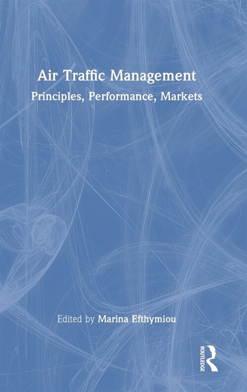 Air Traffic Management : Principles, Performance, Markets (Hardcover)